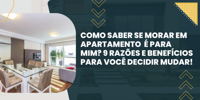 Morar em Apartamento: Como saber se é para mim? 9 Razões e Benefícios para você Decidir Mudar!