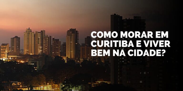Entenda como morar em Curitiba e viver bem na cidade