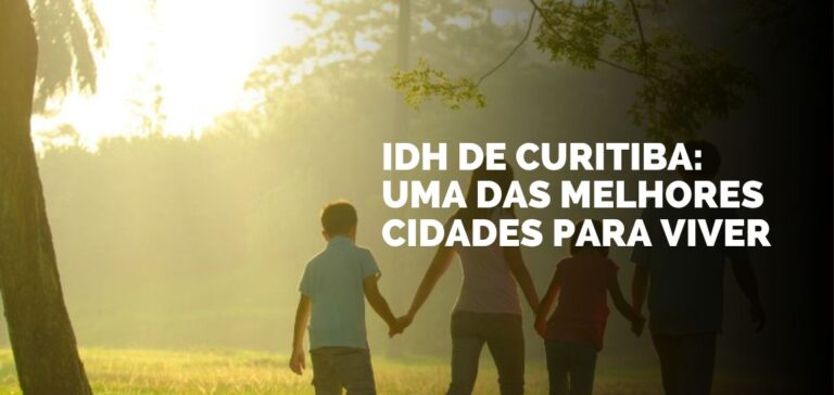 IDH de Curitiba: Uma das melhores cidades para viver