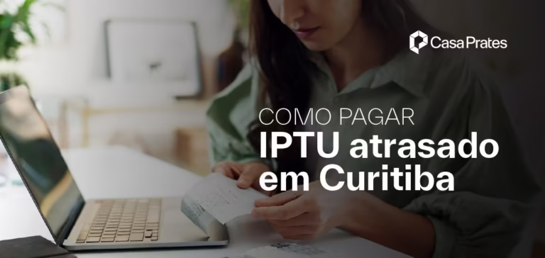Como pagar IPTU atrasado em Curitiba Entenda - Casa Prates Imobiliária